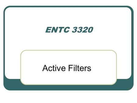 ENTC 3320 Active Filters.