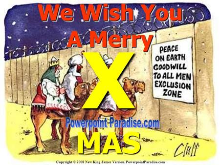 Copyright © 2008 New King James Version. PowerpointParadise.com CLICK FOR NEXT SLIDE CLICK FOR NEXT SLIDE We Wish You A Merry We Wish You A Merry XMAS.