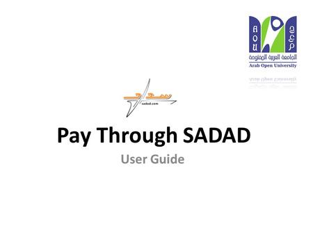 Pay Through SADAD User Guide. - Use the following link to login SIS: https://oasis.arabou.edu.sa/oreg/login/index.php - Type your username and password.