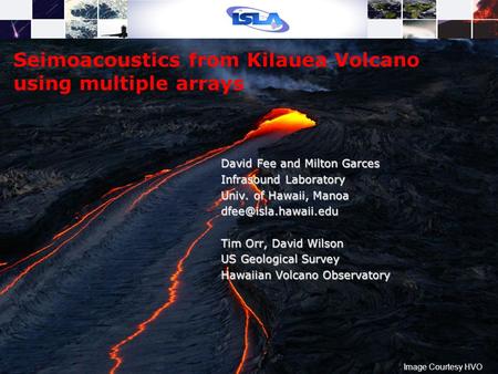 Image Courtesy HVO Seimoacoustics from Kilauea Volcano using multiple arrays David Fee and Milton Garces Infrasound Laboratory Univ. of Hawaii, Manoa
