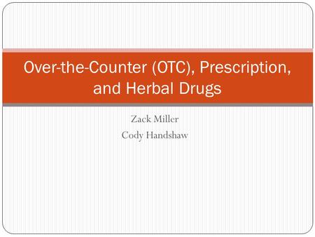 Zack Miller Cody Handshaw Over-the-Counter (OTC), Prescription, and Herbal Drugs.
