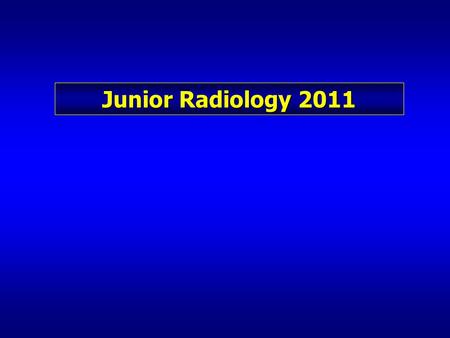Junior Radiology 2011. Goals & Objectives 1. Short Course 2. Overview of radiology and its subspecialties 3. Lots of information 1.Overwhelming 2.Advanced.