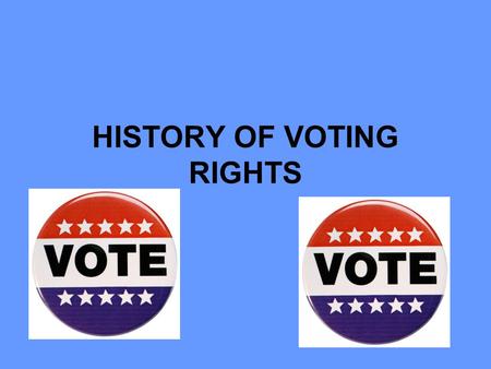 HISTORY OF VOTING RIGHTS. Expansion of the Electorate 1789 WHITE DUDES ONLY.