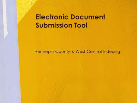 Electronic Document Submission Tool Hennepin County & West Central Indexing.