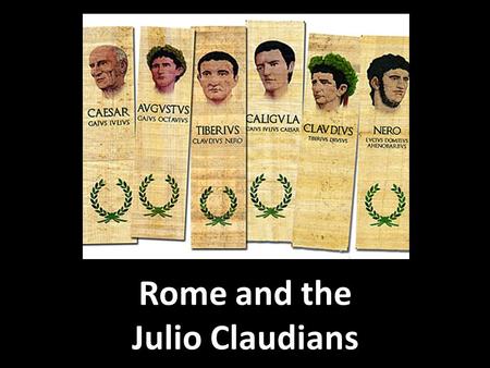 Rome and the Julio Claudians. Rubric! Through an investigation of the archaeological and written sources for Rome in the time of the Julio-Claudian and.