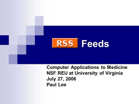 Feeds Computer Applications to Medicine NSF REU at University of Virginia July 27, 2006 Paul Lee.