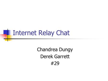 Internet Relay Chat Chandrea Dungy Derek Garrett #29.