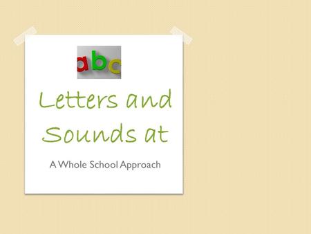 A Whole School Approach Letters and Sounds at. Who? Years 1-6 What? Phonics following the Letters and Sounds Programme When? Tuesday, Wednesday, Thursday.