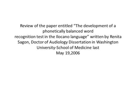 Review of the paper entitled “The development of a phonetically balanced word recognition test in the Ilocano language” written by Renita Sagon, Doctor.