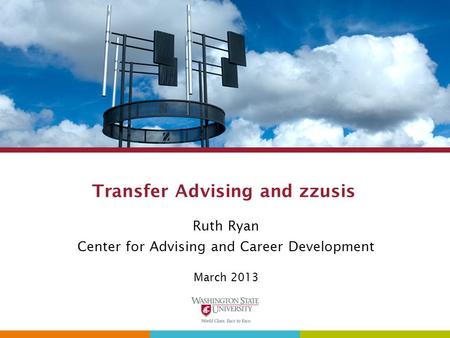 Transfer Advising and zzusis Ruth Ryan Center for Advising and Career Development March 2013.