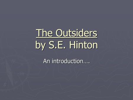 The Outsiders by S.E. Hinton An introduction….. On your Thinking Paper…. ► Explain what it means to be an outsider. ► Timed writing- write the entire.