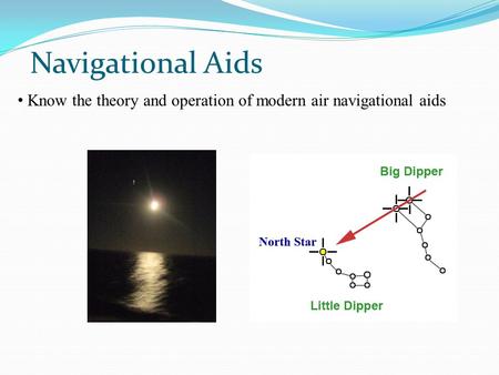 Navigational Aids Know the theory and operation of modern air navigational aids.