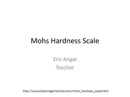 Mohs Hardness Scale Eric Angat Teacher