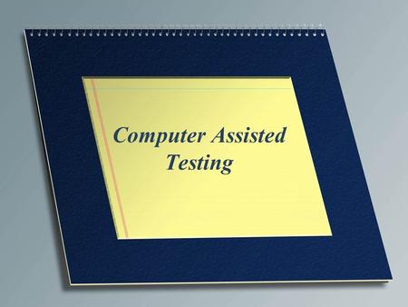 Computer Assisted Testing. Definition of computer-assisted tests Tests that are administered at computer terminals, or on personal computers.