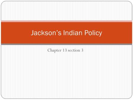 Chapter 13 section 3 Jackson’s Indian Policy. Jackson’s Right to Land Jackson’s goal was shaped by his earlier experiences fighting the Seminoles in Florida.
