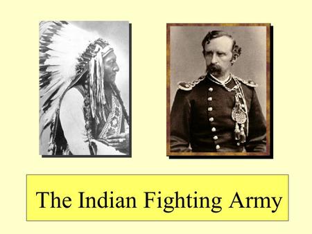 The Indian Fighting Army. The Legacy of the Civil War Positive results Technology –Understanding of the railroad and steamboat, i.e. mobility. –Breach.