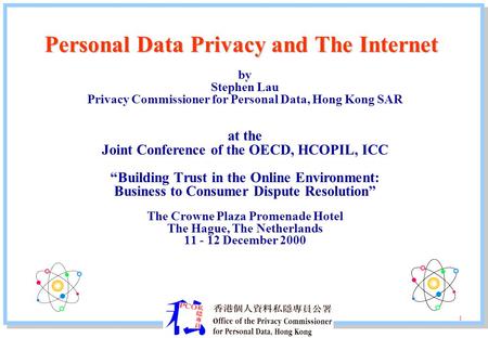 Personal Data Privacy and The Internet by Stephen Lau Privacy Commissioner for Personal Data, Hong Kong SAR at the Joint Conference of the OECD, HCOPIL,