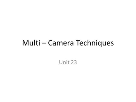 Multi – Camera Techniques