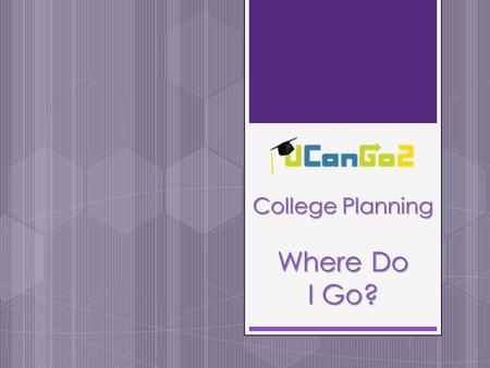 College Planning Where Do I Go?. What is UCanGo2?  A college access program for high school and middle school students and parents  Provides information.
