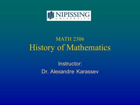 MATH 2306 History of Mathematics Instructor: Dr. Alexandre Karassev.