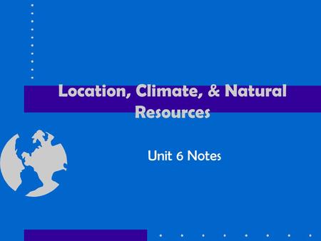 Location, Climate, & Natural Resources