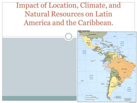 Impact of Location, Climate, and Natural Resources on Latin America and the Caribbean.