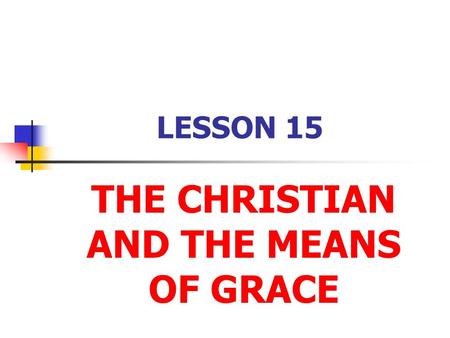 THE CHRISTIAN AND THE MEANS OF GRACE