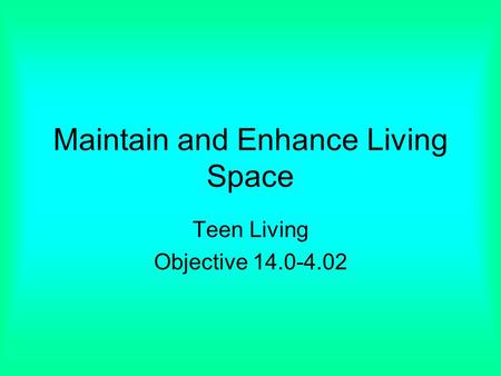 Maintain and Enhance Living Space Teen Living Objective 14.0-4.02.