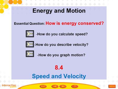 Energy and Motion 8.4 Speed and Velocity -How do you calculate speed?