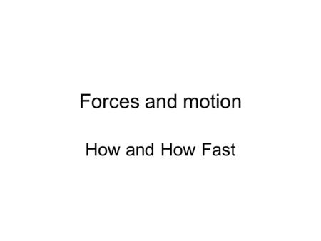 Forces and motion How and How Fast. Motion and speed How can we calculate how fast an object is moving? How long will a journey take at a particular speed?