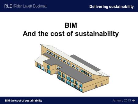 January 2013 BIM the cost of sustainability BIM And the cost of sustainability Delivering sustainability.