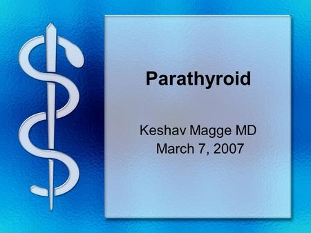 Parathyroid Keshav Magge MD March 7, 2007. History 1849 Sir Richard owen provided 1st accurate description of normal parathyroid glands after examining.