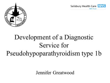 Development of a Diagnostic Service for Pseudohypoparathyroidism type 1b Jennifer Greatwood.