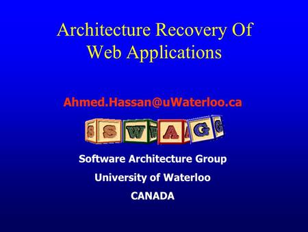 Software Architecture Group University of Waterloo CANADA Architecture Recovery Of Web Applications.
