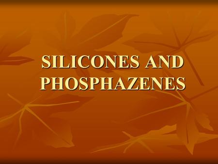 SILICONES AND PHOSPHAZENES