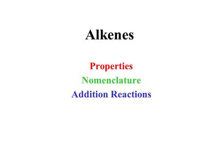 Alkenes Properties Nomenclature Addition Reactions.