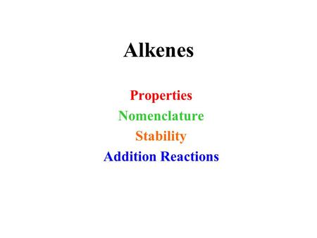 Alkenes Properties Nomenclature Stability Addition Reactions.