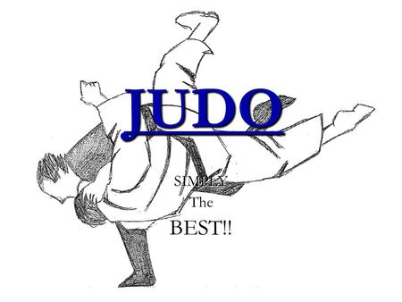 JUDO SIMPLYTheBEST!!. Quick fact file Judo is a Japanese– sport.Judo is a Japanese– sport. There is no punching or kicking in judo: in fact, judo means.