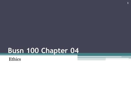 Busn 100 Chapter 04 Ethics 1. Goals Ethics Legality is only the first step in behaving ethically 3 questions one should answer when faced with a potentially.