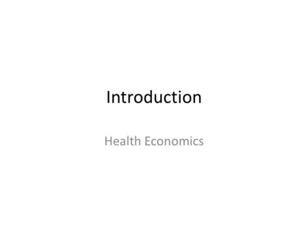 Introduction Health Economics. A course in applied microeconomics, which uses microeconomics to understand the healthcare system or the market for healthcare.