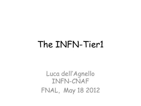 Luca dell’Agnello INFN-CNAF FNAL, May