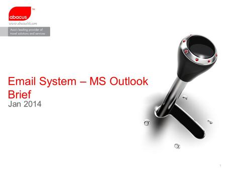1 www.abacushk.com Email System – MS Outlook Brief Jan 2014.