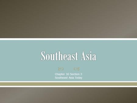  Chapter 16 Section 3 Southeast Asia Today.  Southeast Asia’s culture was formed by geography and history. o The region’s location on international.