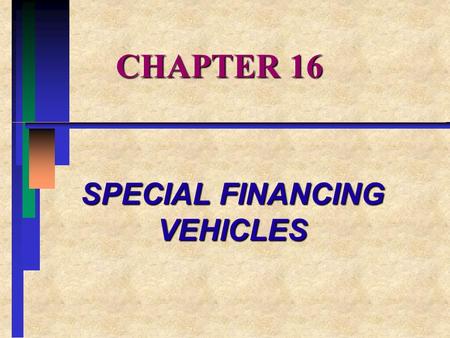 CHAPTER 16 SPECIAL FINANCING VEHICLES. CHAPTER OVERVIEW I.Interest Rate and Currency Swaps II.Structured Notes III.Interest Rate Forwards and Futures.