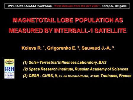 MAGNETOTAIL LOBE POPULATION AS MEASURED BY INTERBALL-1 SATELLITE Koleva R. 1, Grigorenko E. 2, Sauvaud J.-A. 3 (1) Solar-Terrestrial Influences Laboratory,