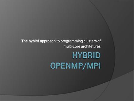 The hybird approach to programming clusters of multi-core architetures.