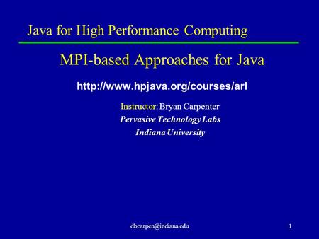Java for High Performance Computing MPI-based Approaches for Java  Instructor: Bryan Carpenter Pervasive.