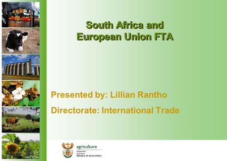 South Africa and European Union FTA Presented by: Lillian Rantho Directorate: International Trade.