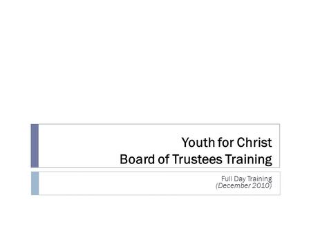 Youth for Christ Board of Trustees Training Full Day Training (December 2010)