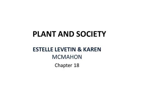 PLANT AND SOCIETY ESTELLE LEVETIN & KAREN MCMAHON Chapter 18.